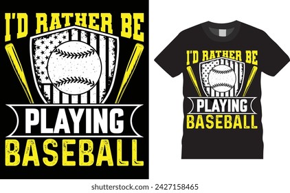 I'd rather be playing baseball, Baseball typography vector t-shirt design. Baseball t-shirt design. Ready for any sports, print, Illustration, sticker, clothes, poster, background, gift, logo.