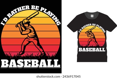 I'd Rather Be Playing Baseball , baseball t shirt design template. Creative, typography, vector, Illustration, baseball game, sports, t shirt design template, ready  for print poster, banner, mug, 