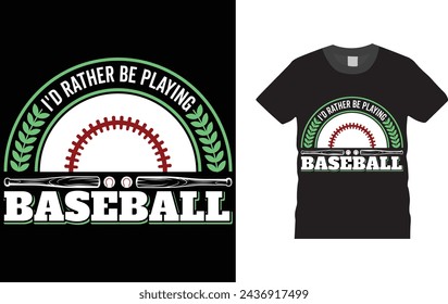 I'd Rather Be Playing Baseball , baseball t shirt design template. Creative, typography, vector, Illustration, baseball game, sports, t shirt design template, ready  for print poster, banner, mug, 