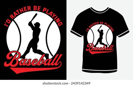 I'd Rather Be Playing Baseball - Baseball T shirt design - vector art - Print 