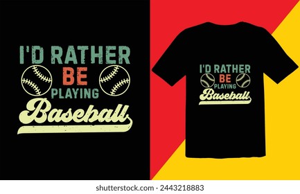 I'd Rather Be Playing Baseball Typography T Shirt Design,Baseball typography T Shirt Design,retro baseball t-shirt design,sports vector t shirt, tournaments,Baseball Quote