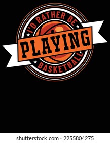 I'd rather be playing basketball t shirt design vector