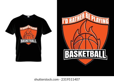 I'd Rather Be Playing Basketball Funny Basketball T-shirt