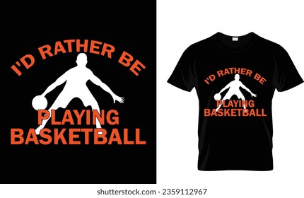 i'd rather be playing basketball t-shirt