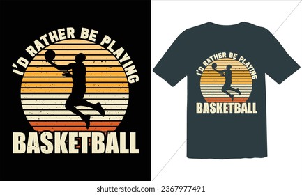 I'd Rather Be Playing Basketball T Shirt Design,Funny Retro Basketball T-Shirt Design,Basketball Retro Vintage T-shirt Design,Basketball t-shirt design for print