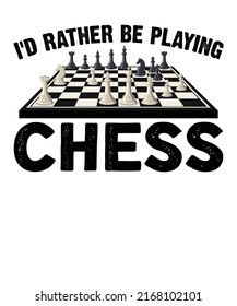 I'd Rather Be Playing Chess T shirt Design