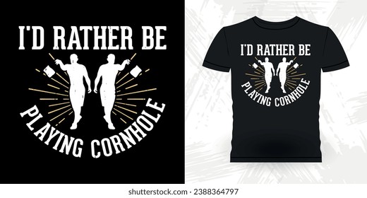 I'd Rather Be Playing Cornhole Funny Cornhole Player Retro Vintage Cornhole T-shirt Design