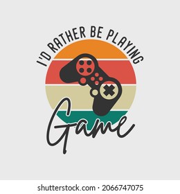 I'd rather be playing game gaming t-shirt design, gaming t-shirt design, vintage gaming t-shirt design, typography gaming t-shirt design