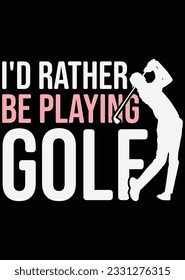 
I'd Rather Be Playing Golf eps cut file for cutting machine