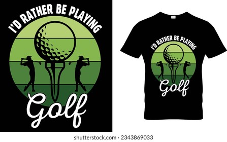 I'd Rather be Playing Golf t-shirt design