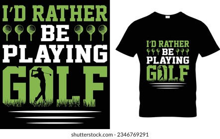 I'd Rather be playing Golf t-shirt design