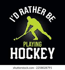 I'd rather be playing hockey - field hockey t shirt design, vector, poster, or template.