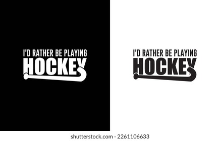 I'd Rather be Playing Hockey T shirt design, typography