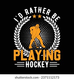 I'D Rather Be Playing Hockey t-shirt design.