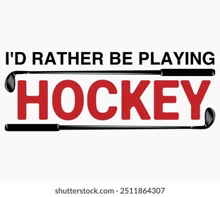 I'd Rather Be Playing Hockey Svg,Funny Ice Hockey Shirt,Funny Hockey Team Svg,Cut File,Hockey lover Svg,Silhouette,Typography,Commercial Use,Ventage