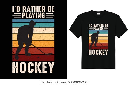 I'd Rather Be playing Hockey,Ice hockey T-shirt design vector Graphic,Trendy Ice hockey T-shirt design vector illustration,funny hocky Lover Retro Vintage tee design