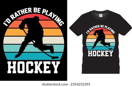 I'd rather be playing ice hockey ice Hockey retro vintage T-Shirt design vector template. Hockey player lover T Shirt design, Ice hockey, t shirt design vector, Trendy, apparel, retro, Game, video