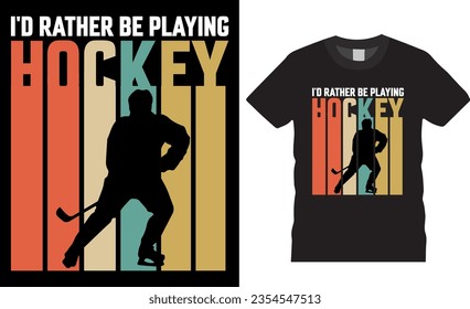 I'd rather be playing ice hockey ice Hockey retro vintage T-Shirt design vector template. Hockey player lover T Shirt design, Ice hockey, t shirt design vector, Trendy, apparel, retro, Game, video