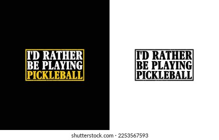 I'd Rather Be Playing Pickleball T shirt design, typography