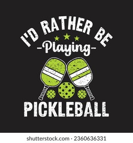 I'd Rather Be Playing Pickleball. Pickball T-Shirt Design, Posters, Greeting Cards, Textiles, and Sticker Vector Illustration	
