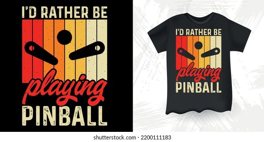 I'd Rather Be Playing Pinball Funny Pinball Wizard Retro Vintage Pinball Player T-shirt Design