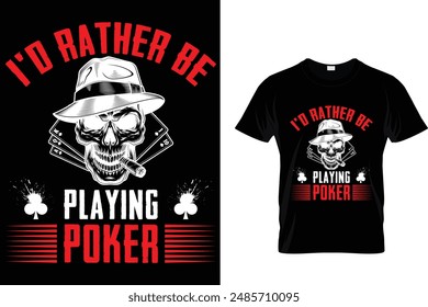 I'd rather be playing poker - Poker T Shirt