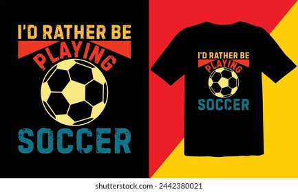 I'd Rather Be  Playing Soccer  Vintage T Shirt Design,Vintage T Shirt Design,Soccer Vintage T shirt Design,Soccer Typography T shirt Design,Soccer Cut Files,Game Day Cut Files design