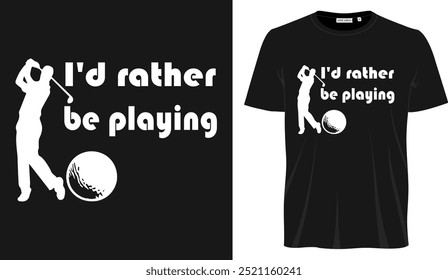 I'd rather be playing t shirt design 