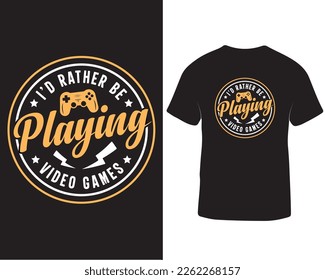 I'd rather be playing video games t-shirt design, Gaming t-shirt design quotes