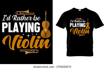 I'd Rather be Playing Violin-Violin T shirt Design Template vector