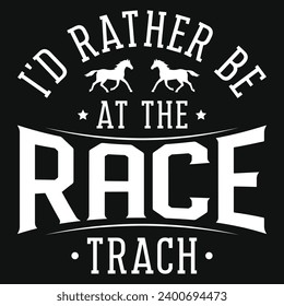 I'd rather be at the race horse racing typography tshirt design 