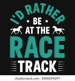 I'd rather be at the race track horse racing typography tshirt design 