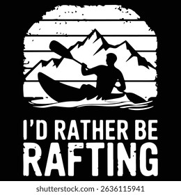 I'd rather be rafting Graphic design for Rafting Lovers