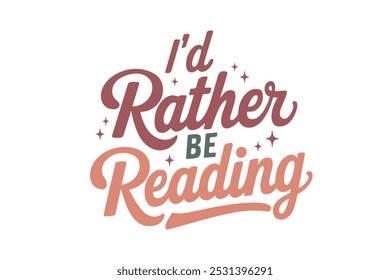 I'd rather be Reading, Reading Book typography T shirt design	