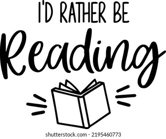 I'd Rather Be Reading Cut File for cricut, Reading Book Lover Shirt, Reading, Bookish, Teacher, Coffee Mug, Trendy, typography, vector