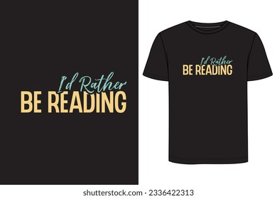 I'd Rather Be Reading Typography book t-shirt design. Reading T Shirt Design, Book vintage t-shirt design, Book t-shirt design.