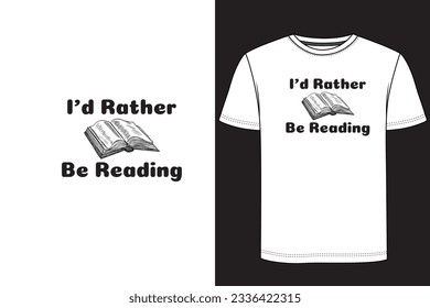 I'd Rather Be Reading Typography book t-shirt design. Reading T Shirt Design, Book vintage t-shirt design, Book t-shirt design.