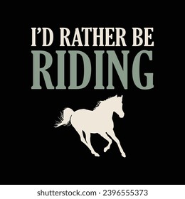 I'd rather be riding, Horses typography t-shirt design, Vector horse icon design