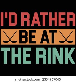 I'd Rather Be At The Rink Hockey Vintage T-shirt Design