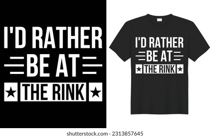 I'd rather be at the rink typography vector t-shirt Design. Perfect for print items and bag, sticker, mug, poster, template. Handwritten vector illustration. Isolated on black background.