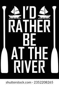 I'd rather be at the river vector art design, eps file. design file for t-shirt. SVG, EPS cuttable design file