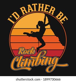 I'd rather be rock climbing - t-shirt, wild, typography, mountain vector - Adventure and wild t shirt design for nature lover.