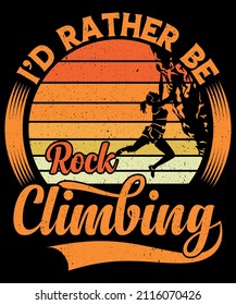 I'd Rather Be Rock Climbing T shirt Design