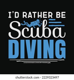 I'd Rather Be Scuba Diving funny t-shirt design