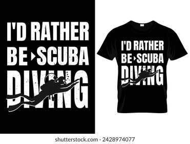 I'd rather be scuba diving. Scuba Diving T Shirt Design