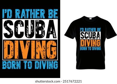 I'd rather be scuba diving born to diving - Scuba Diving T Shirt 