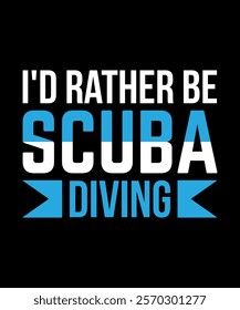 I'd rather be scuba diving T-Shirt Design 