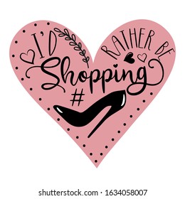 
I'd rather be Shopping- calligraphy text with high-heel shoe. Good for greeting card, poster, banner, textile print, and gift design.
