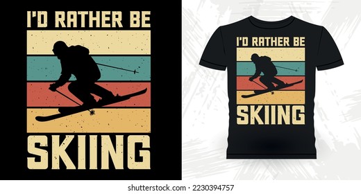 I'd Rather be Skiing Ski Lover Funny Skiing Sports Retro Vintage Ski T-shirt Design