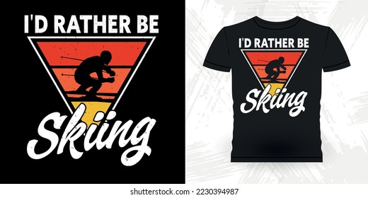 I'd Rather Be Skiing Ski Lover Funny Skiing Sports Retro Vintage Ski T-shirt Design